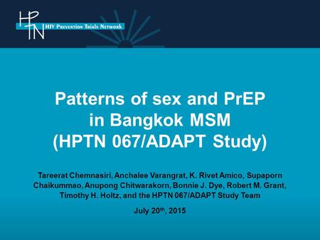 Patterns of sex and PrEP in Bangkok MSM (HPTN 067/ADAPT Study) Tareerat Chemnasiri, Anchalee Varangrat, K. Rivet Amico, Supaporn Chaikummao, Anupong Chitwarakorn,