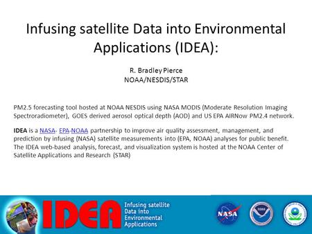 Infusing satellite Data into Environmental Applications (IDEA): R. Bradley Pierce NOAA/NESDIS/STAR PM2.5 forecasting tool hosted at NOAA NESDIS using NASA.