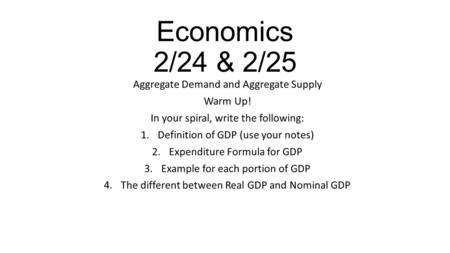 Economics 2/24 & 2/25 Aggregate Demand and Aggregate Supply Warm Up!