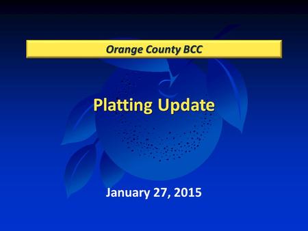 Platting Update Orange County BCC January 27, 2015.