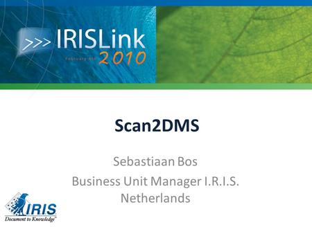 Scan2DMS Sebastiaan Bos Business Unit Manager I.R.I.S. Netherlands.
