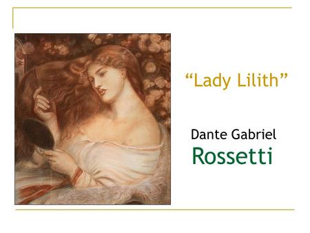 “Lady Lilith” Dante Gabriel Rossetti.