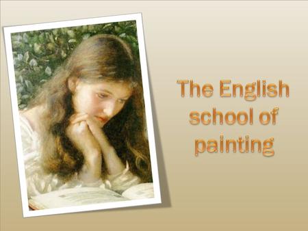 Good morning! Glad to see you again. Today we’ll speak a lot about art and its role in the world culture. The theme of our lesson is “British Painters”.