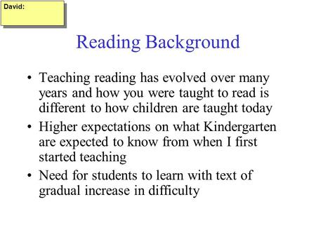 Reading Background Teaching reading has evolved over many years and how you were taught to read is different to how children are taught today Higher expectations.