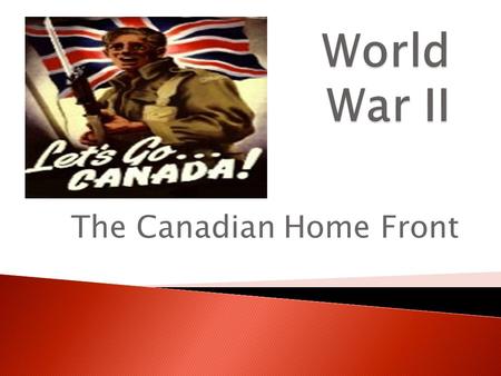 The Canadian Home Front.  The Role of Women Overseas ◦ In 1941, for the first time in Canadian history official women’s ____________were created  _______.