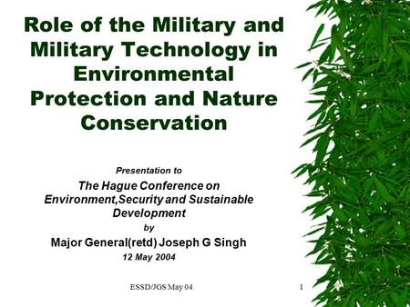 ESSD/JGS May 041 Role of the Military and Military Technology in Environmental Protection and Nature Conservation Presentation to The Hague Conference.