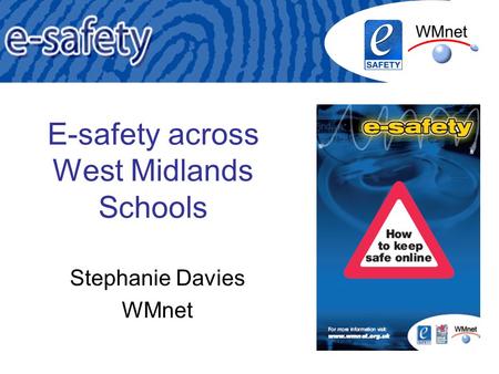 E-safety across West Midlands Schools Stephanie Davies WMnet.