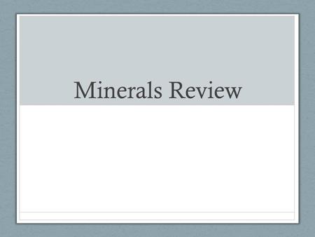 Minerals Review.