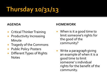 AGENDA  Critical Thinker Training  Productivity Increasing Minute  Tragedy of the Commons  Public Policy Posters  Different Types of Rights Notes.