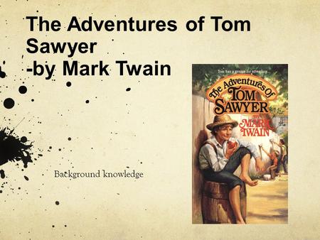 The Adventures of Tom Sawyer -by Mark Twain Background knowledge.