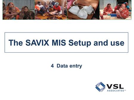 The SAVIX MIS Setup and use 4 Data entry. 4.1 Group level data entry.