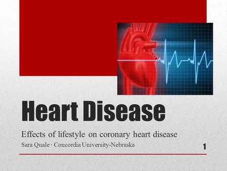 Heart Disease Effects of lifestyle on coronary heart disease Sara Quale ∙ Concordia University-Nebraska 1.