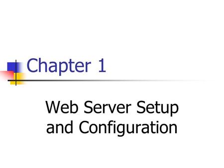 Chapter 1 Web Server Setup and Configuration. Contents A.What is web server B.Installing and Configuring Web Server C.Testing the Installation.