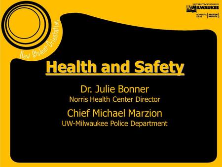 Health and Safety Dr. Julie Bonner Norris Health Center Director Chief Michael Marzion UW-Milwaukee Police Department.