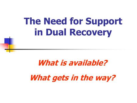 The Need for Support in Dual Recovery What is available? What gets in the way?