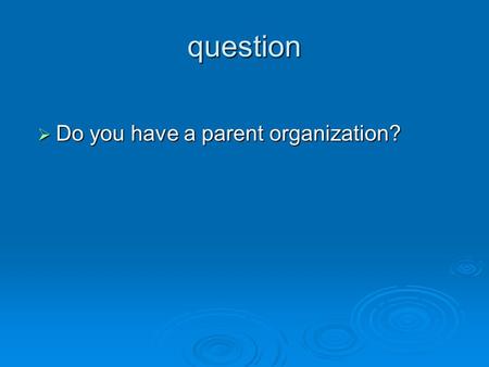 Question  Do you have a parent organization?. WHO IS GUILTY?  This is what you may hear from your close environment:  The child is healthy – nevertheless.