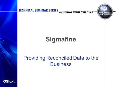 Sigmafine Providing Reconciled Data to the Business.