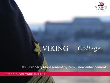 College VIKING SET SAIL FOR YOUR CAREER MXP Property Management System – new enhancements.