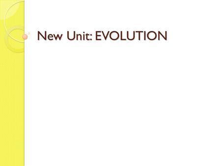 New Unit: EVOLUTION. EVOLUTION Evolution is not a belief system. It is a scientific concept. It has no role in defining religion or religious.