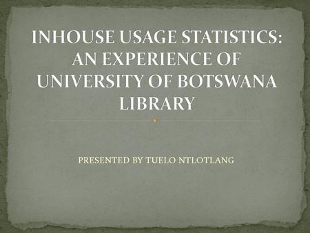PRESENTED BY TUELO NTLOTLANG. INTRODUCTION UB LIBRARY-ITS EXPERIENCE OBJECTIVES SCANNING PROCESSES DOWNLOADING PROCESS CHALLENGES RECOMENDATIONS.