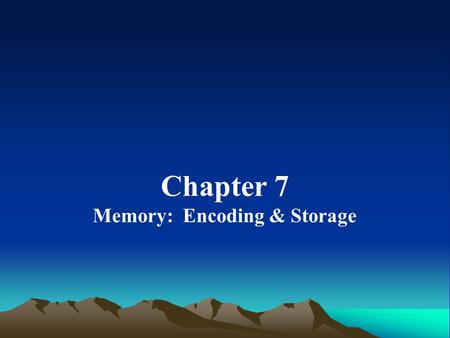 Chapter 7 Memory: Encoding & Storage. The Nature of Memory Memory: the mental process by which information is encoded and stored in the brain and later.