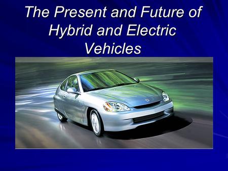 The Present and Future of Hybrid and Electric Vehicles.