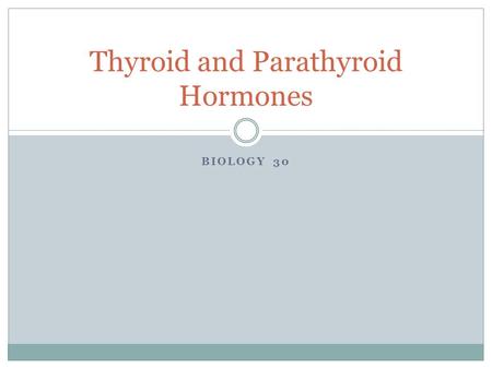 BIOLOGY 30 Thyroid and Parathyroid Hormones. Thyroxin responsible for the regulation of metabolism, body heat production & oxygen consumption in the mitochondria.