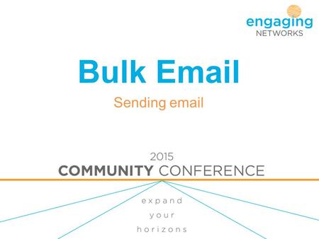Bulk Email Sending email. What we'll look at... Why email is important The main features and benefits of the Engaging Networks email tool Technology overview.