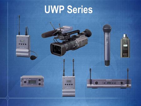 UWP Series. Bodypack TX + lav mic + ½ rack RX Handheld mic/TX + ½ rack RX Bodypack TX + lav mic + portable RX Handheld mic/TX + portable RX Bodypack TX.