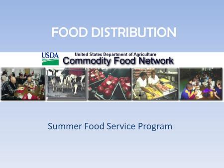 FOOD DISTRIBUTION Summer Food Service Program DETERMINATION OF ASSISTANCE BY USDA - SFSP o The Richard B. Russell National School Lunch Act (NSLA) 