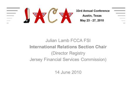 Julian Lamb FCCA FSI International Relations Section Chair (Director Registry Jersey Financial Services Commission) 14 June 2010.