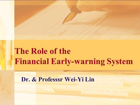 The Role of the Financial Early-warning System Dr. & Professsr Wei-Yi Lin.