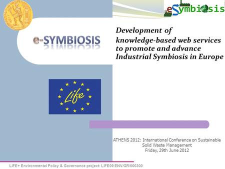 LIFE+ Environmental Policy & Governance project: LIFE09 ENV/GR/000300 Development of knowledge-based web services to promote and advance Industrial Symbiosis.