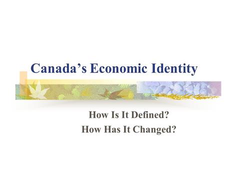 Canada’s Economic Identity How Is It Defined? How Has It Changed?