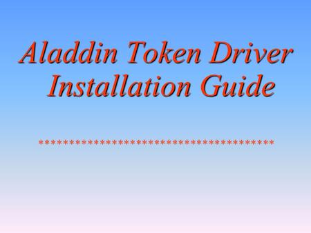 Aladdin Token Driver Installation Guide ***************************************