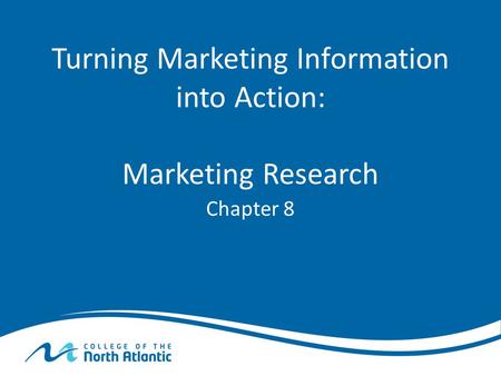 Turning Marketing Information into Action: Marketing Research Chapter 8.