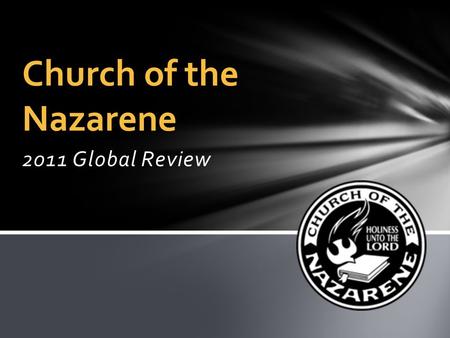 2011 Global Review Church of the Nazarene. Global Review of 2011 Your generosity is showing … …because of Your WEF gifts …  We entered 2 more world areas.