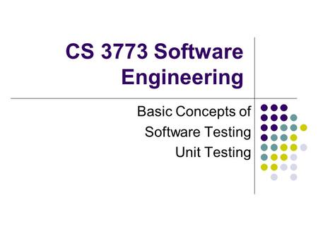 CS 3773 Software Engineering Basic Concepts of Software Testing Unit Testing.