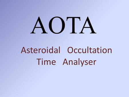 AOTA Asteroidal Occultation Time Analyser. AOTA is in Occult 4.1.0.14 2.