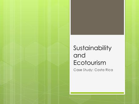Sustainability and Ecotourism Case Study: Costa Rica.