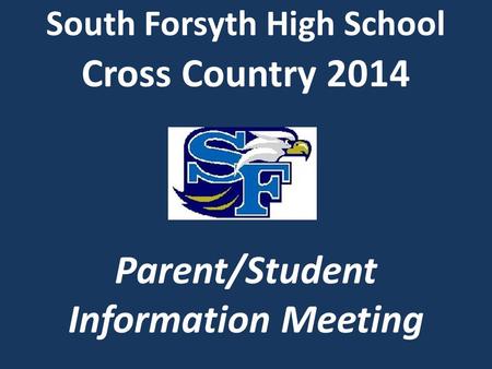 South Forsyth High School Cross Country 2014 Parent/Student Information Meeting.