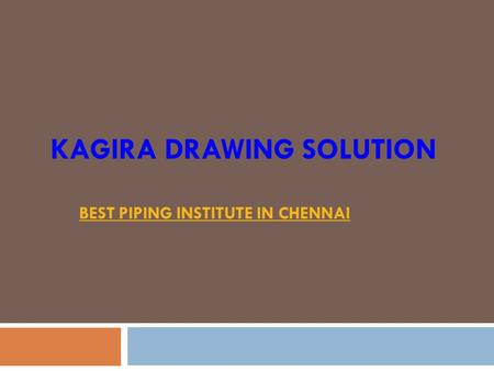 KAGIRA DRAWING SOLUTION BEST PIPING INSTITUTE IN CHENNAI.