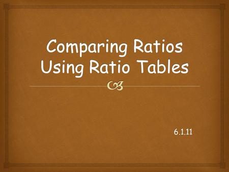 Comparing Ratios Using Ratio Tables