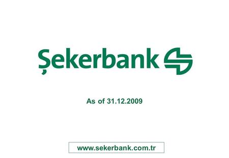 1 As of 31.12.2009 www.sekerbank.com.tr 1. 2 Contents Pages Background & Ownership 3-4 Financial Figures and Performance6- 10 Risk Management12-17 Business.