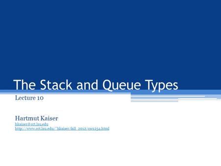 The Stack and Queue Types Lecture 10 Hartmut Kaiser