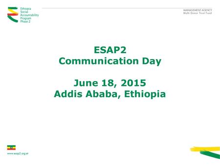 ESAP2 Communication Day June 18, 2015 Addis Ababa, Ethiopia.
