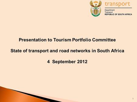 Presentation to Tourism Portfolio Committee State of transport and road networks in South Africa 4 September 2012 1.