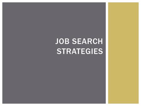 JOB SEARCH STRATEGIES.  Resume  Action words  Objective (for entry-level or career changers)  How you would benefit the employer  Don’t be vague.