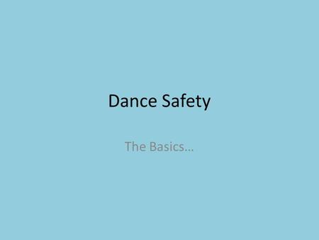 Dance Safety The Basics…. Our Bodies Bones, which give us a frame, and protection of certain organs Muscles, allow us to move, and determine how and.