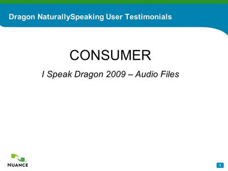 1 Dragon NaturallySpeaking User Testimonials CONSUMER I Speak Dragon 2009 – Audio Files.